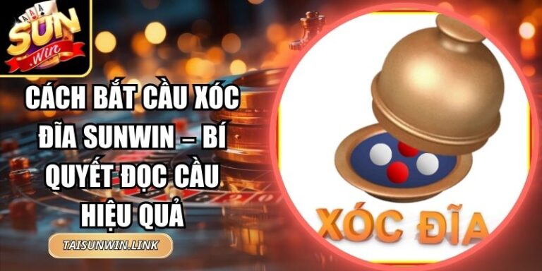 Cách Bắt Cầu Xóc Đĩa Sunwin