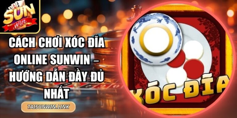 Cách Chơi Xóc Đĩa Online Sunwin
