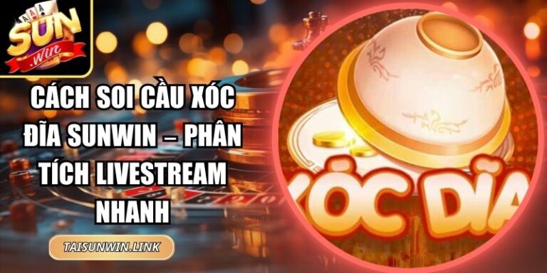 Cách Soi Cầu Xóc Đĩa Sunwin