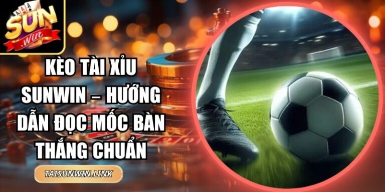 Kèo Tài Xỉu Sunwin