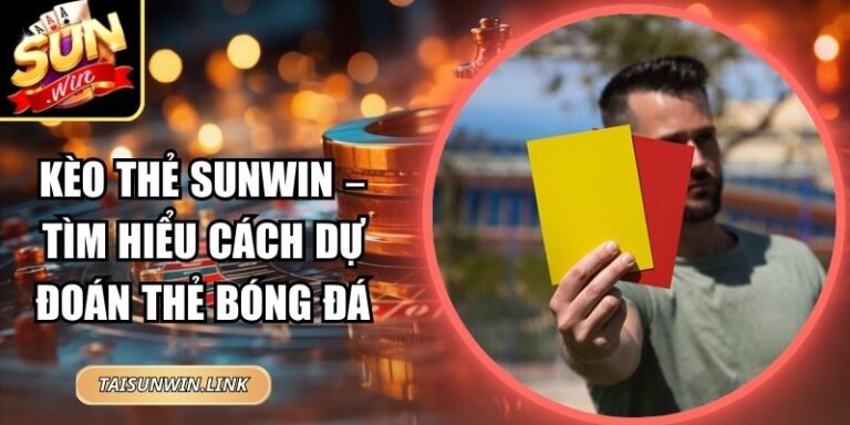 Kèo Thẻ Sunwin