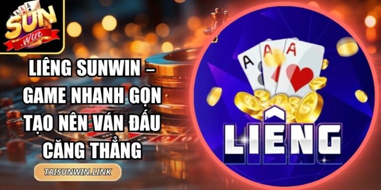 Liêng Sunwin – Game Nhanh Gọn Tạo Nên Ván Đấu Căng Thẳng 4 Liêng Sunwin