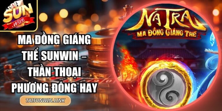 Ma Đồng Giáng Thể Sunwin