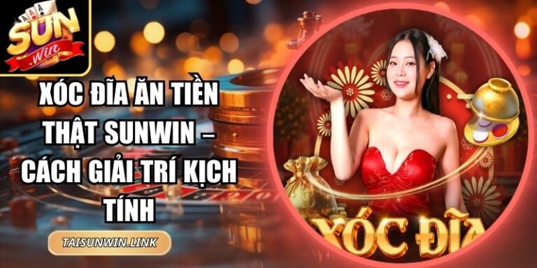 Xóc Đĩa Ăn Tiền Thật Sunwin