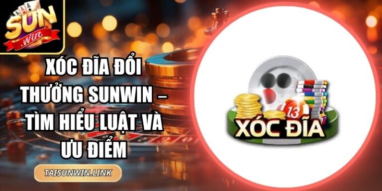 Xóc Đĩa Đổi Thưởng Sunwin